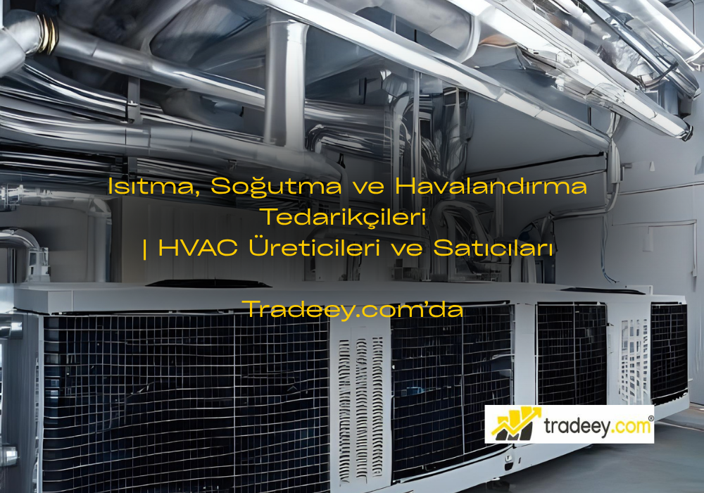 Isıtma, Soğutma ve Havalandırma Tedarikçileri: Tradeey.com ile Global Pazarda Doğrudan Erişim