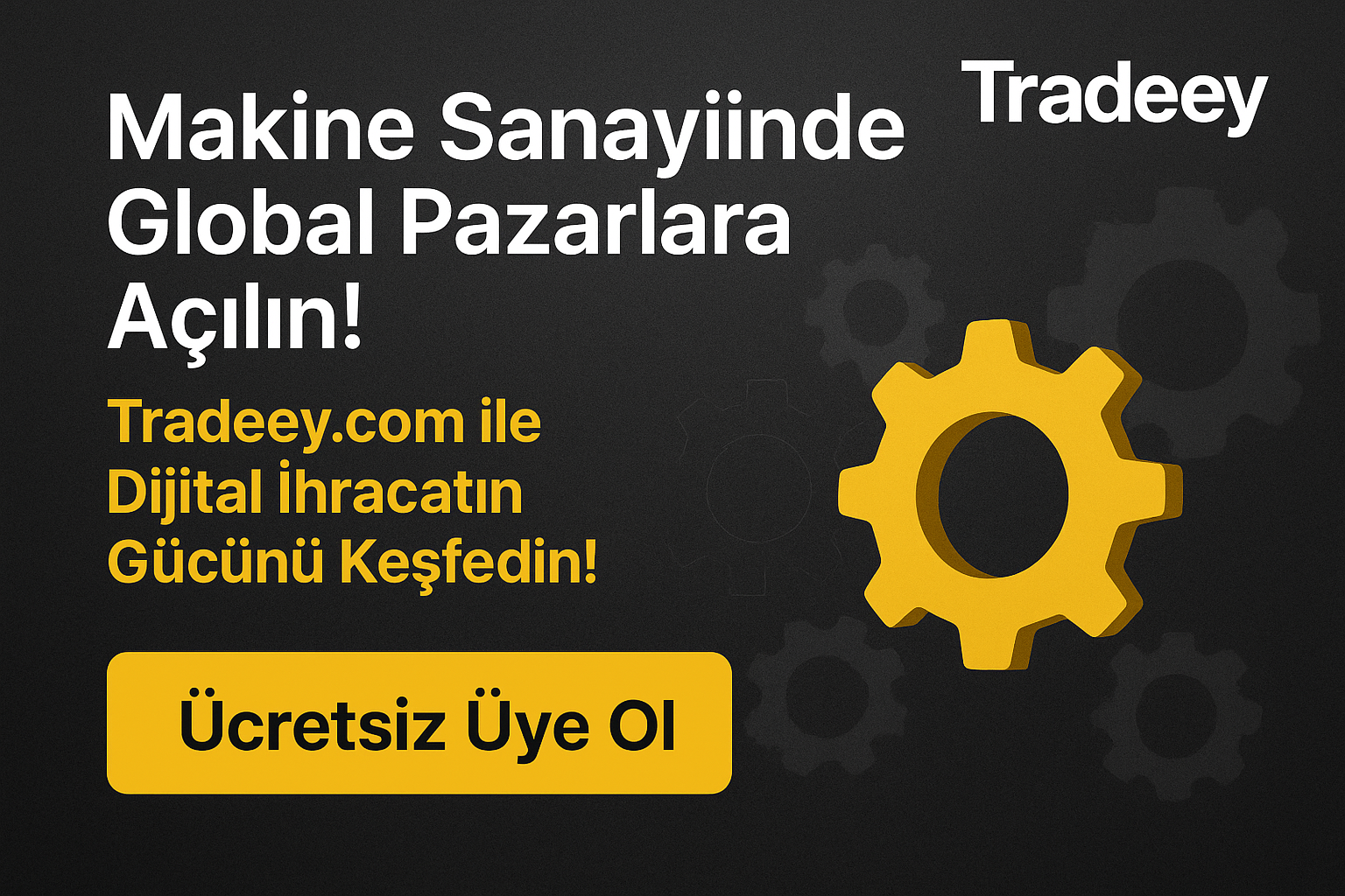 Makine Sanayii Tedarikçileri İçin Dijital İhracat Fırsatı: Tradeey.com ile Global Pazara Açılın