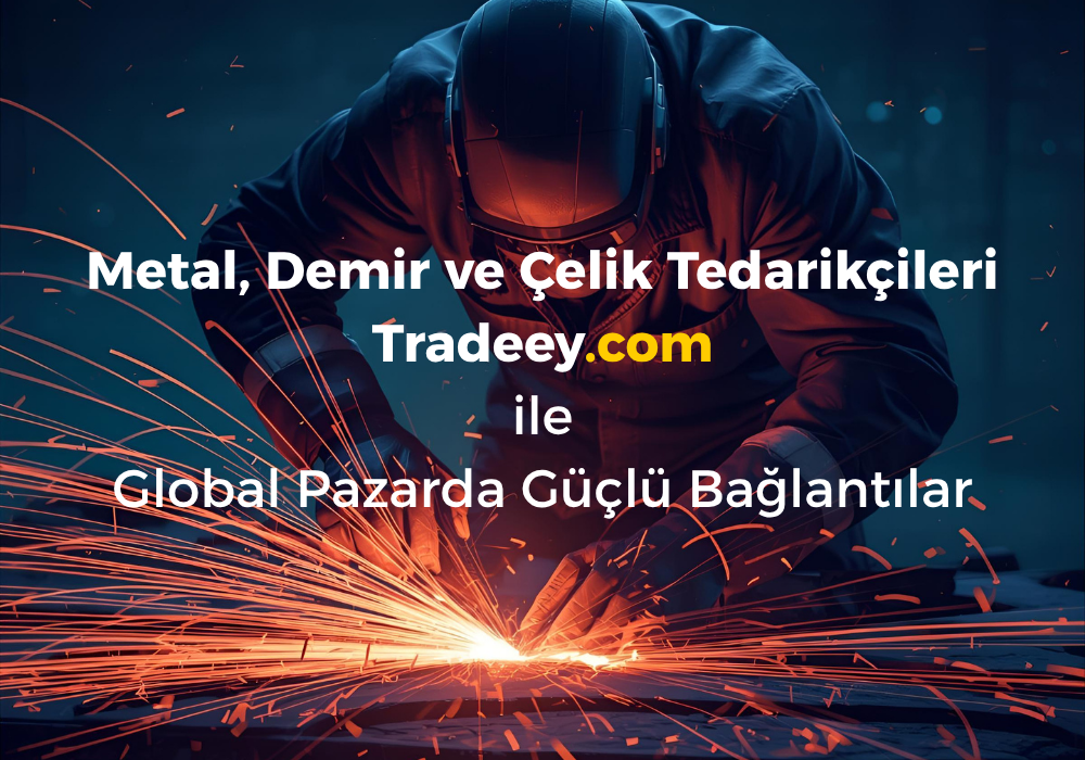 Metal, Demir ve Çelik Tedarikçileri | Tradeey.com ile Global Pazarda Güçlü Bağlantılar
