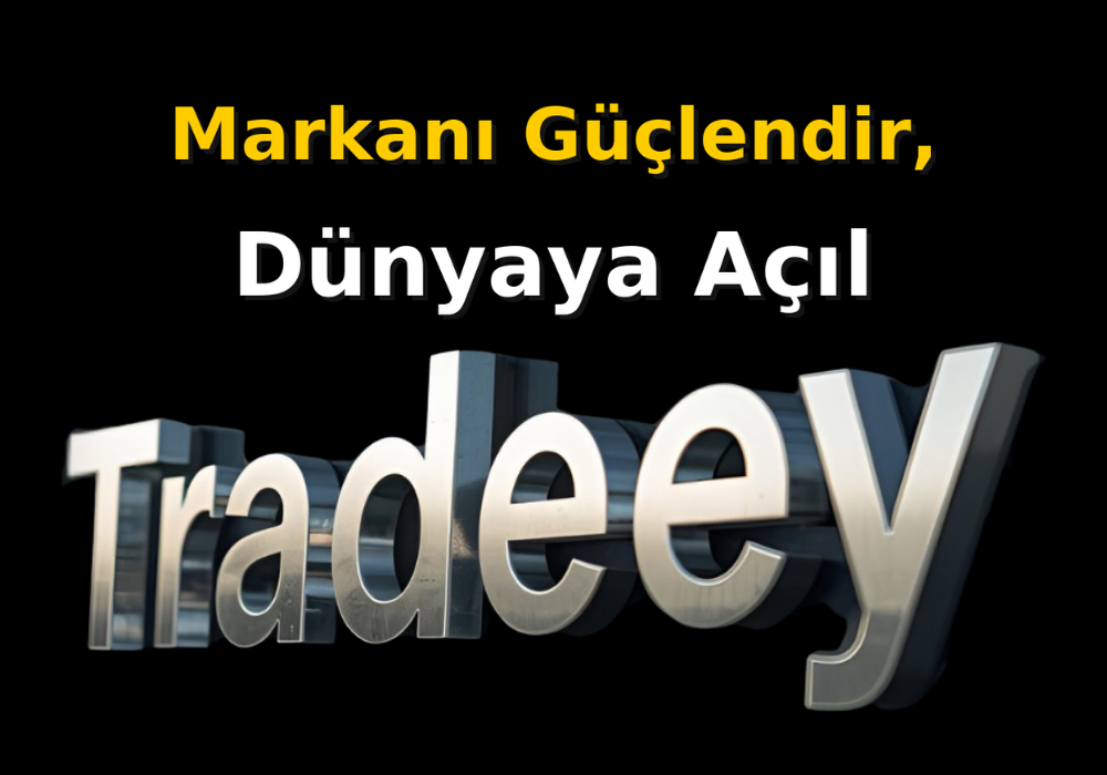 Marka Nedir ve Markalaşmak Neden Önemlidir? | Tradeey.com ile Global Markalaşma