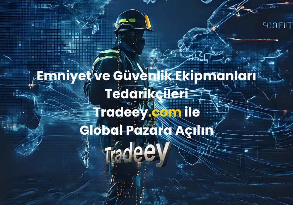 Emniyet ve Güvenlik Ekipmanları Tedarikçileri | Tradeey.com ile Global Pazara Açılın