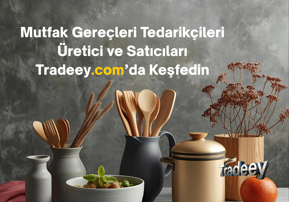 Mutfak Gereçleri Tedarikçileri | Üretici ve Satıcıları Tradeey.com’da Keşfedin