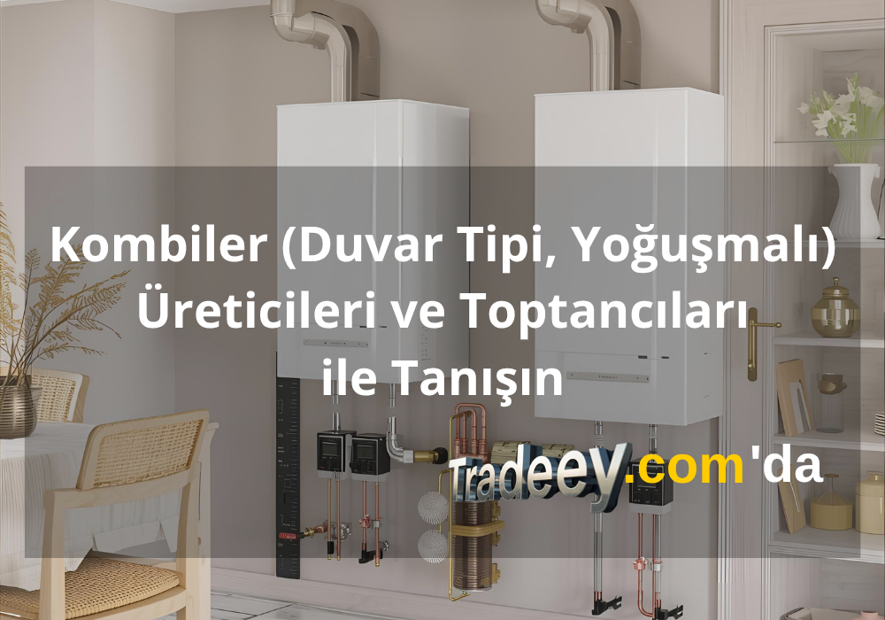 Kombiler (Duvar Tipi, Yoğuşmalı) Üreticileri ve Toptancıları | Tradeey.com 'da