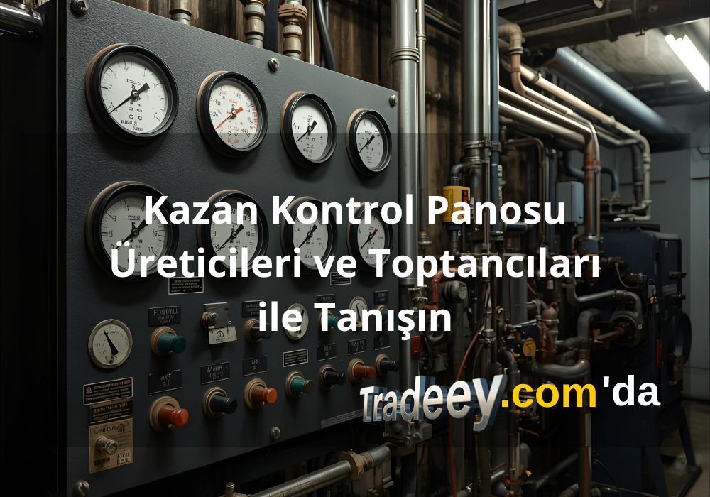 Kazan Kontrol Panosu Üreticileri ve Toptancıları | Tradeey.com 'da
