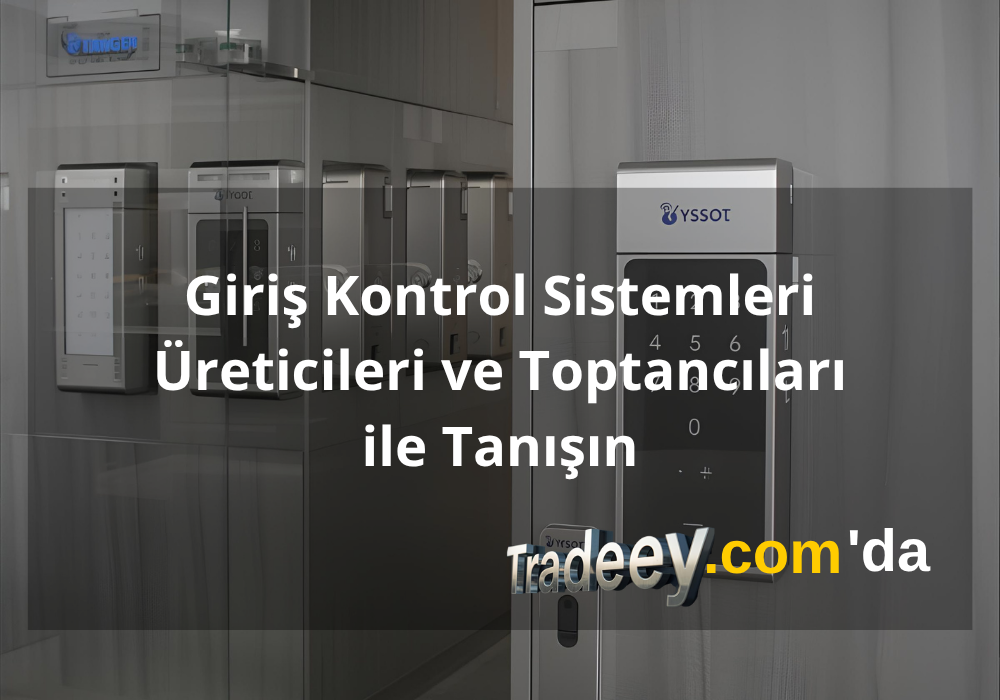 Giriş Kontrol Sistemleri Üreticileri ve Toptancıları – Tradeey.com'da