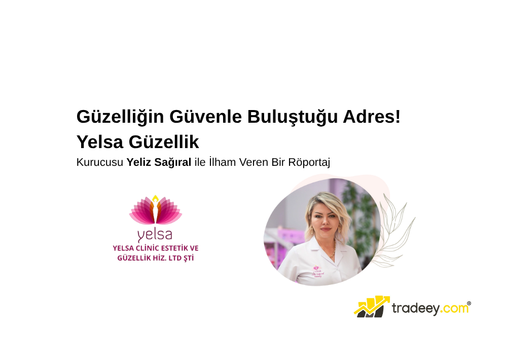 Yelsa Güzellik Kurucusu Yeliz Sağıral ile Söyleşi | Tradeey.com Üye Firma Röportajı