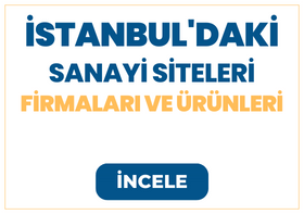 İSTANBUL'DAKİ SANAYİ SİTELERİ FİRMALARI VE ÜRÜNLERİ
