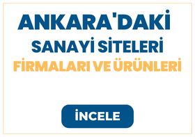 ANKARA'DAKİ SANAYİ SİTELERİ Firmaları ve Ürünleri