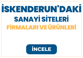 İSKENDERUN'DAKİ SANAYİ SİTELERİ Firmaları ve Ürünleri