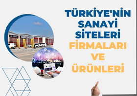 TÜRKİYE'NİN SANAYİ SİTELERİ FİRMALARI VE ÜRÜNLERİ