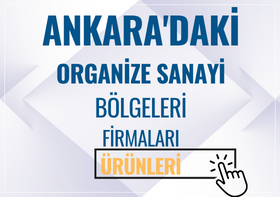 ANKARA'DAKİ ORGANİZE SANAYİ BÖLGELERİ FİRMALARI VE ÜRÜNLERİ