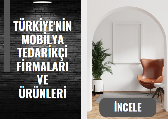 TÜRKİYE'NİN MOBİLYA SİTELERİ FİRMALARI VE ÜRÜNLERİ