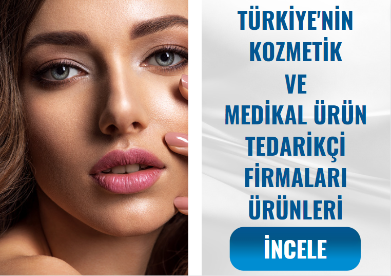 TÜRKİYE'DEKİ KOZMETİK VE MEDİKAL ÜRÜN TEDARİKÇİ FİRMALARI VE ÜRÜNLERİ