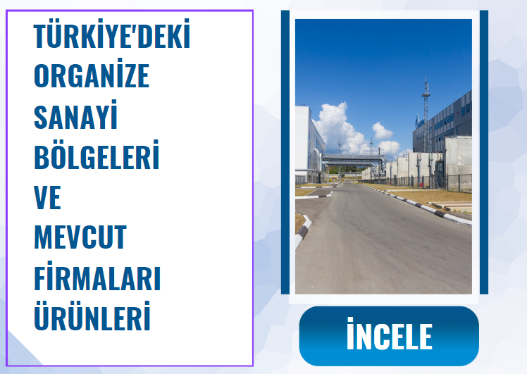 TÜRKİYE'DEKİ ORGANİZE SANAYİ BÖLGELERİ VE MEVCUT FİRMALARI ÜRÜNLERİ