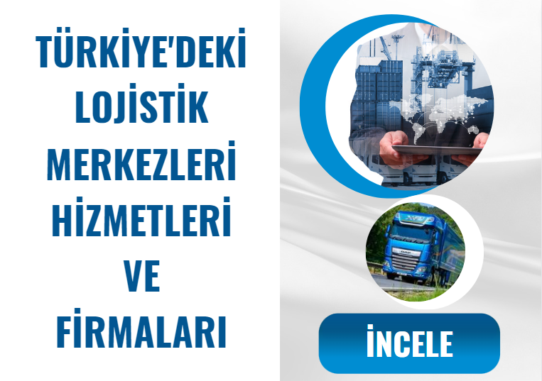 TÜRKİYE'NİN LOJİSTİK HİZMET VEREN FİRMALARI VE GÜMRÜK MÜŞAVİRLERİ