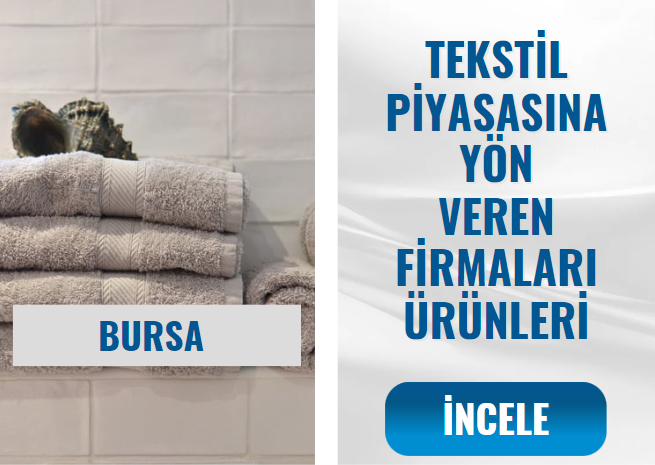 BURSA TEKSTİL DÜNYASINA YÖN VEREN FİRMALAR VE ÜRÜNLERİ