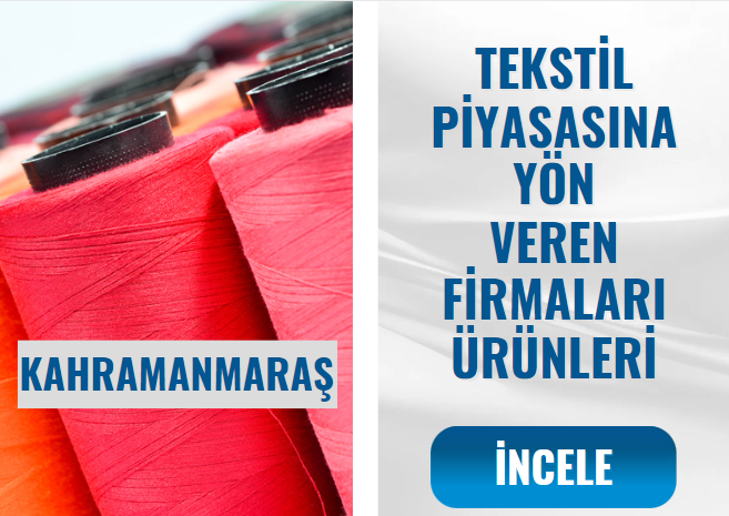 KAHRAMANMARAŞ'IN TEKSTİL DÜNYASINA YÖN VEREN FİRMALAR VE ÜRÜNLERİ