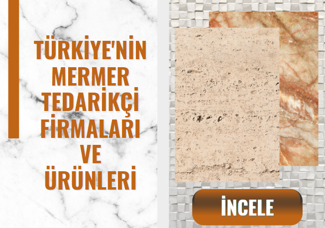 TÜRKİYE'NİN MERMER TEDARİKÇİ FİRMALARI VE ÜRÜNLERİ