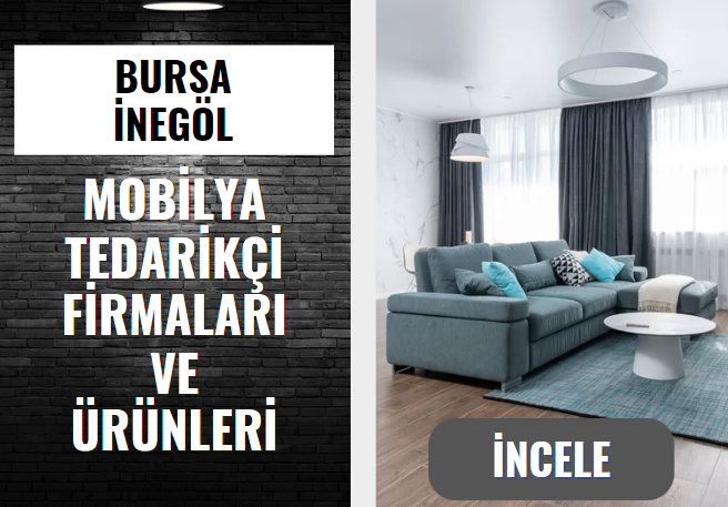 BURSA VE İNEGÖL'ÜN MOBİLYA TEDARİKÇİ FİRMALARI VE ÜRÜNLERİ