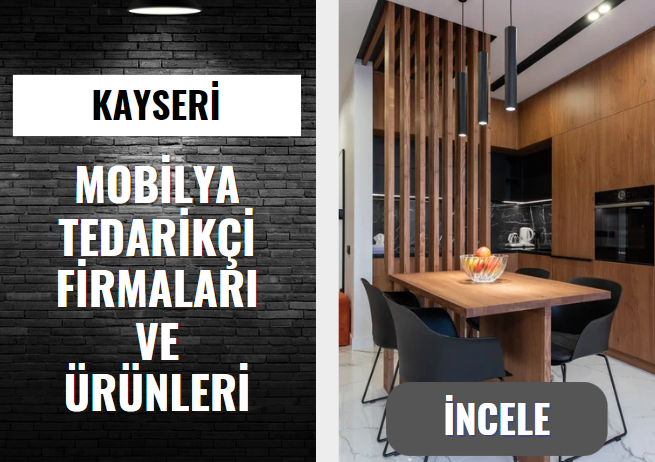 KAYSERİ'NİN MOBİLYA TEDARİKÇİ FİRMALARI VE ÜRÜNLERİ