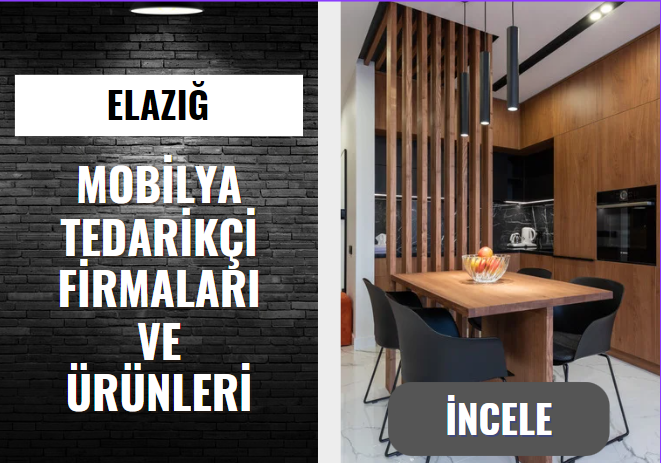 ELAZIĞ'DAKİ MOBİLYA TEDARİKÇİ FİRMALARI VE ÜRÜNLERİ