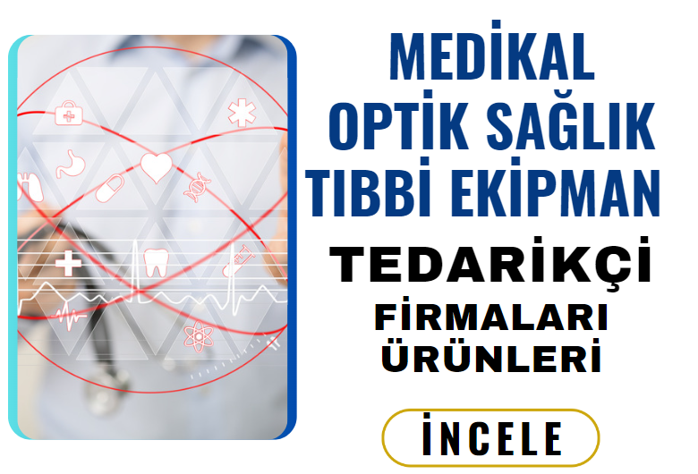 MEDİKAL OPTİK SAĞLIK TIBBİ EKİPMAN TEDARİKÇİ FİRMALARI ÜRÜNLERİ