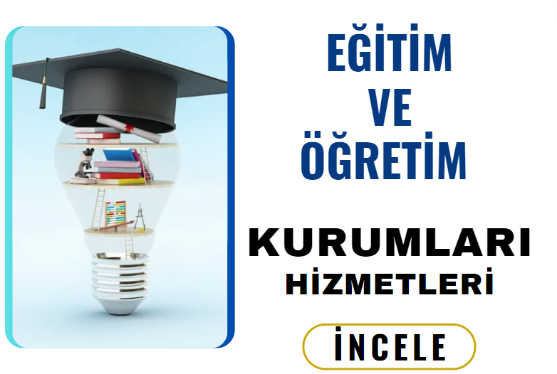 EĞİTİM VE ÖĞRETİM KURUMLARI HİZMETLERİ