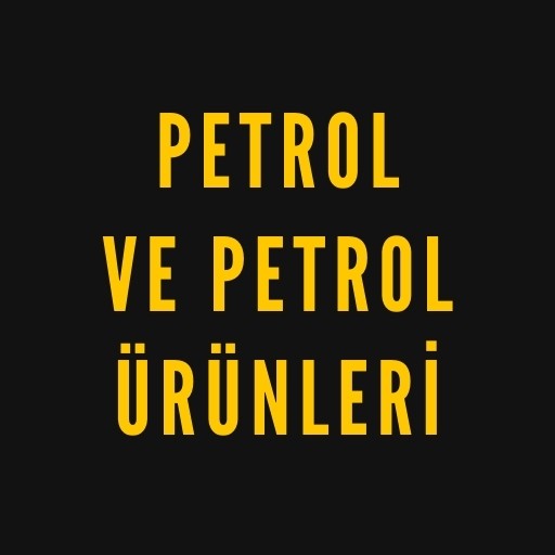 Petrol ve Petrol Ürünleri